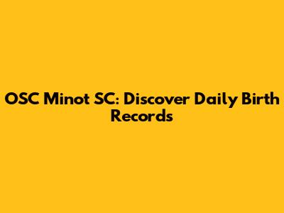 OSC Minot SC: Discover Daily Birth Records