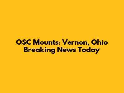 OSC Mounts: Vernon, Ohio Breaking News Today