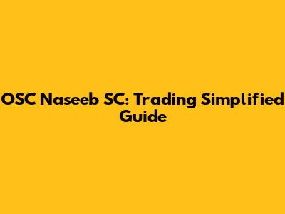 OSC Naseeb SC: Trading Simplified Guide