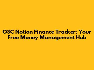 OSC Notion Finance Tracker: Your Free Money Management Hub