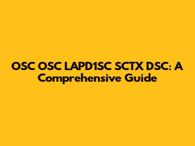 OSC OSC LAPD1SC SCTX DSC: A Comprehensive Guide