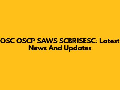OSC OSCP SAWS SCBRISESC: Latest News And Updates