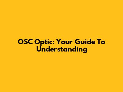 OSC Optic: Your Guide To Understanding
