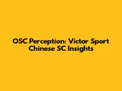 OSC Perception: Victor Sport Chinese SC Insights