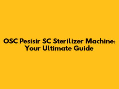 OSC Pesisir SC Sterilizer Machine: Your Ultimate Guide