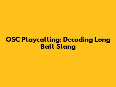 OSC Playcalling: Decoding Long Ball Slang
