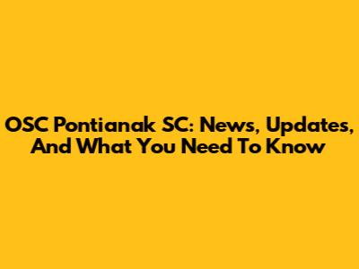 OSC Pontianak SC: News, Updates, And What You Need To Know