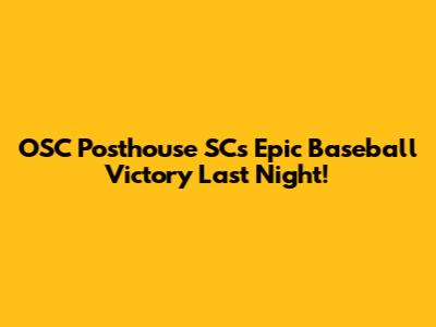 OSC Posthouse SC's Epic Baseball Victory Last Night!