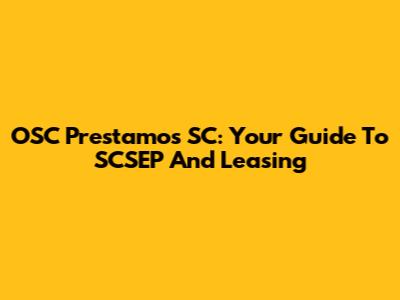 OSC Prestamos SC: Your Guide To SCSEP And Leasing