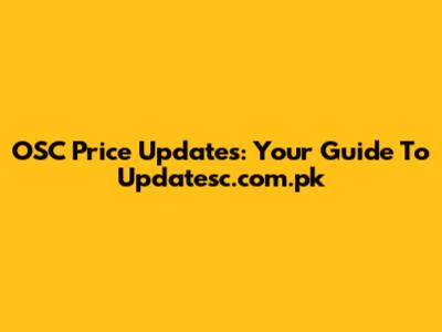 OSC Price Updates: Your Guide To Updatesc.com.pk