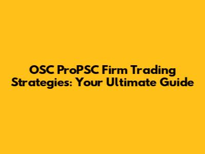 OSC ProPSC Firm Trading Strategies: Your Ultimate Guide