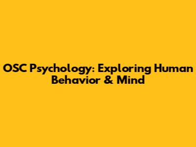 OSC Psychology: Exploring Human Behavior & Mind