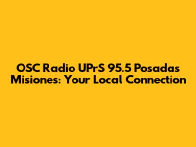 OSC Radio UPrS 95.5 Posadas Misiones: Your Local Connection