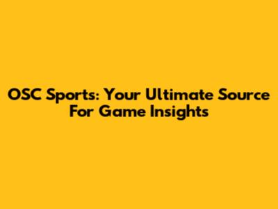 OSC Sports: Your Ultimate Source For Game Insights