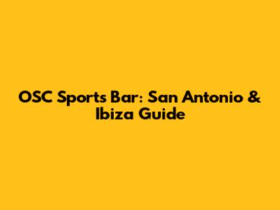 OSC Sports Bar: San Antonio & Ibiza Guide
