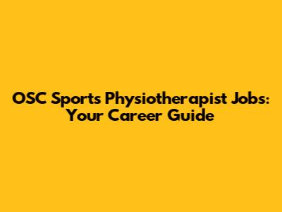 OSC Sports Physiotherapist Jobs: Your Career Guide