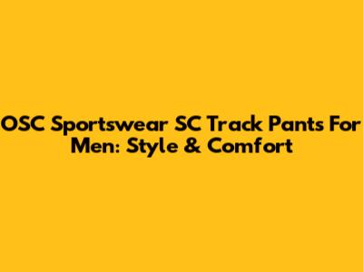OSC Sportswear SC Track Pants For Men: Style & Comfort