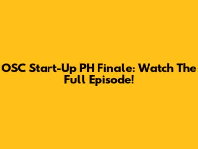 OSC Start-Up PH Finale: Watch The Full Episode!