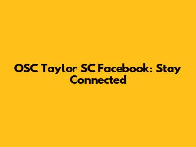 OSC Taylor SC Facebook: Stay Connected