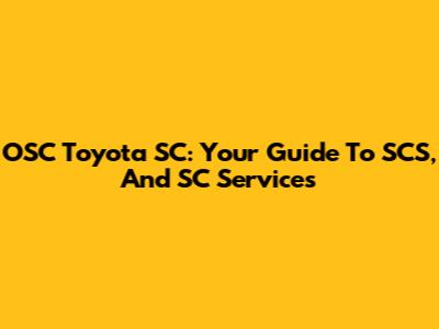 OSC Toyota SC: Your Guide To SCS, And SC Services