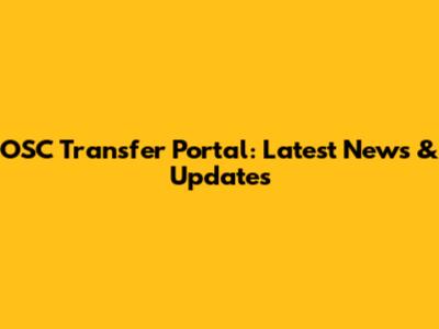 OSC Transfer Portal: Latest News & Updates