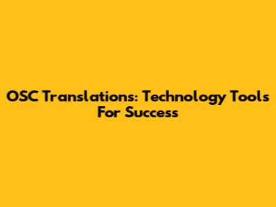 OSC Translations: Technology Tools For Success