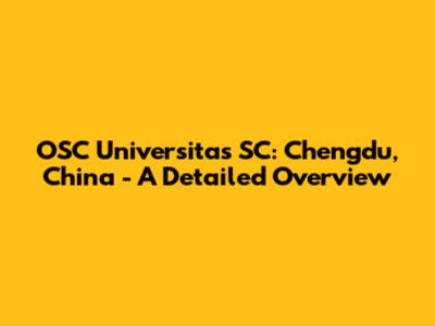OSC Universitas SC: Chengdu, China - A Detailed Overview