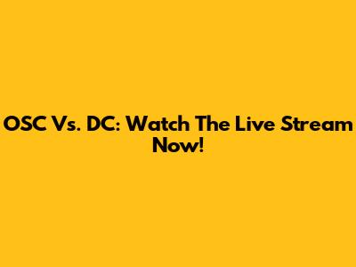 OSC Vs. DC: Watch The Live Stream Now!