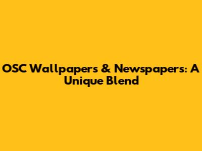 OSC Wallpapers & Newspapers: A Unique Blend