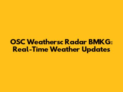 OSC Weathersc Radar BMKG: Real-Time Weather Updates