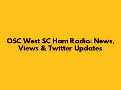 OSC West SC Ham Radio: News, Views & Twitter Updates