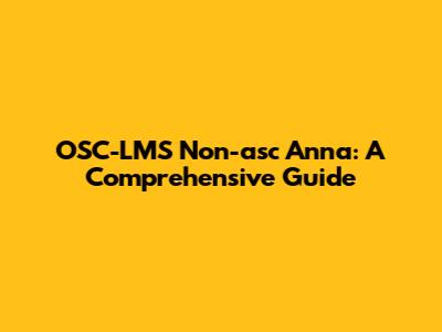 OSC-LMS Non-asc Anna: A Comprehensive Guide