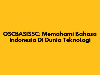 OSCBASISSC: Memahami Bahasa Indonesia Di Dunia Teknologi