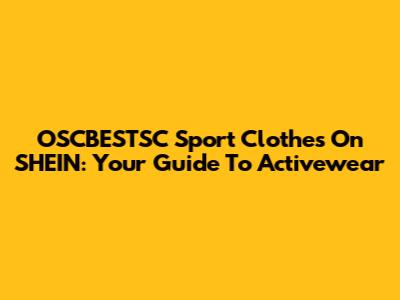 OSCBESTSC Sport Clothes On SHEIN: Your Guide To Activewear