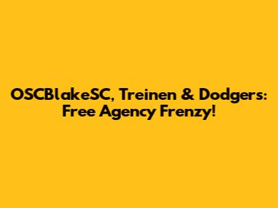 OSCBlakeSC, Treinen & Dodgers: Free Agency Frenzy!