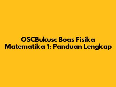 OSCBukusc Boas Fisika Matematika 1: Panduan Lengkap