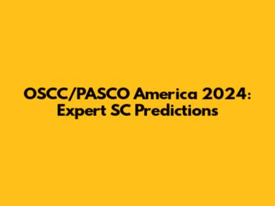 OSCC/PASCO America 2024: Expert SC Predictions