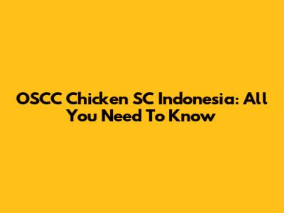 OSCC Chicken SC Indonesia: All You Need To Know