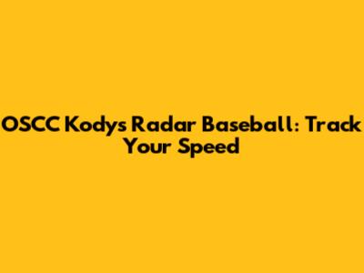 OSCC Kodys Radar Baseball: Track Your Speed