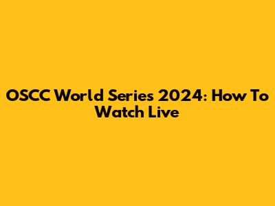 OSCC World Series 2024: How To Watch Live