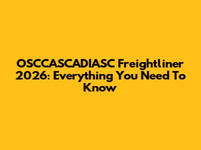 OSCCASCADIASC Freightliner 2026: Everything You Need To Know