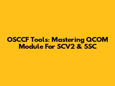 OSCCF Tools: Mastering QCOM Module For SCV2 & 5SC