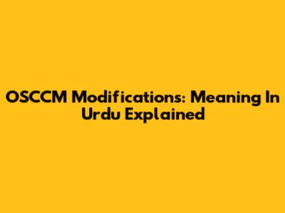 OSCCM Modifications: Meaning In Urdu Explained