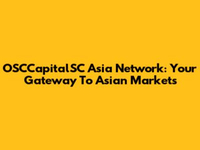 OSCCapitalSC Asia Network: Your Gateway To Asian Markets