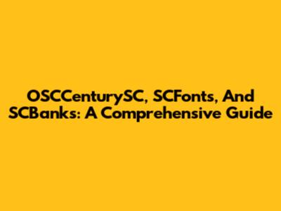 OSCCenturySC, SCFonts, And SCBanks: A Comprehensive Guide