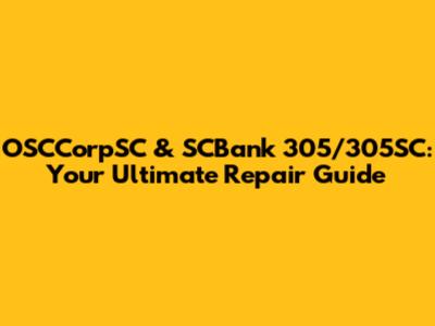 OSCCorpSC & SCBank 305/305SC: Your Ultimate Repair Guide