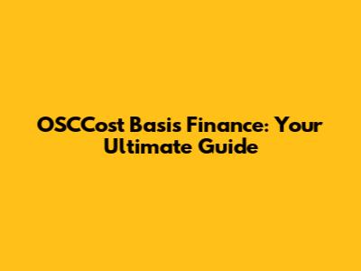 OSCCost Basis Finance: Your Ultimate Guide