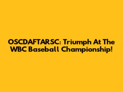 OSCDAFTARSC: Triumph At The WBC Baseball Championship!