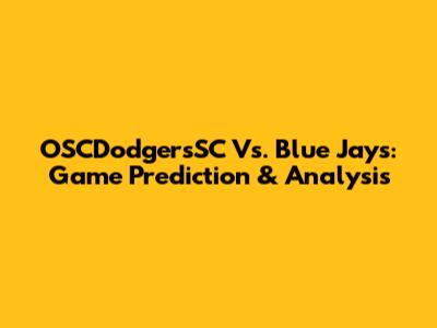 OSCDodgersSC Vs. Blue Jays: Game Prediction & Analysis