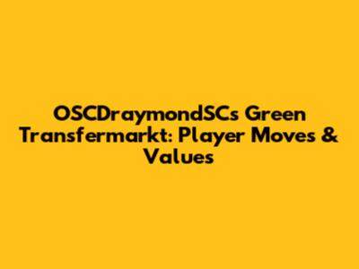 OSCDraymondSC's Green Transfermarkt: Player Moves & Values